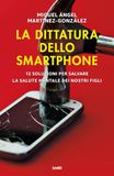 La dittatura dello smartphone. 12 soluzioni per salvare la salute mentale dei nostri figli
