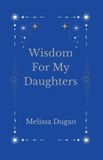 Wisdom For My Daughters Paperback