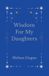 Wisdom For My Daughters Paperback