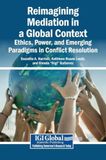 Reimagining Igi Global Scientific Publishing Reimagining Mediation in a Global Context: Ethics, Power, and Emerging Paradigms in Conflict Resolution Hardcover