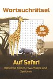 Wortsuchrätsel Auf Safari: Lustige und lehrreiche Wortsuchrätsel über Safari, Tierwelt, Flora und Fauna und mehr! 15x23cm, 104 Seiten | 50+ Rätsel… ... für Geburtstage, Feiertage und Urlaube!