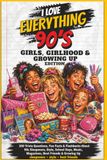 I Love Everything 90s: Girls, Girlhood & Growing Up Edition
