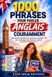 1000 Phrases pour Parler Anglais Couramment: Le guide pratique pour voyager, travailler et communiquer avec confiance en anglais