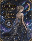 Couture Gallery Vol.3: Fashion Coloring Book: Celestial Dreams | 50 Haute Couture Designs for Adults