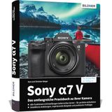 Sony A7 V - Das umfangreiche Praxisbuch zu Ihrer Kamera