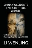 CHINA Y OCCIDENTE EN LA HISTORIA GLOBAL: Conflicto y asimetría en la Historiografía global (siglos XIX–XXI)