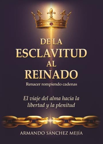 De la esclavitud al reinado: Renacer rompiendo cadenas. El viaje del alma hacia la libertad y la plenitud