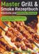 Master Grill & Smoke Rezeptbuch - Köstliche und einfache Rezepte