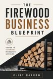 The Libri GmbH The Firewood Business Blueprint: A Guide to Cordwood Production and Sales