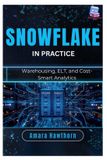Snowflake Independently Published Snowflake in Practice: Warehousing, ELT, and Cost-Smart Analytics Paperback