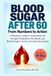 Blood Sugar After 60: From Numbers to Action: A Physician’s Guide to Understand A1C, Navigate Prediabetes, Plan Meals, and Build Strength—So You Can Stay Independent