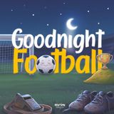 Goodnight Football: A Calm Bedtime Soccer Story and Picture Book for Babies, Toddlers and Preschoolers