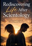Rediscovering Life After Scientology: A Practical Guide for Rebuilding and Recovery