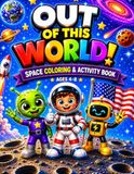 Out Of This World: Space Coloring & Activity Book for Kids Ages 4-8