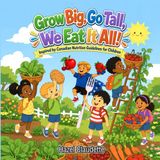 Grow Big, Go Tall, We Eat It All!: Inspired by Canadian Nutrition Guidelines for Children