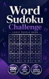 Word Sudoku Challenge: 200 Word Sudoku Logic Puzzles with Complete Solutions for Brain Training and Vocabulary Fun
