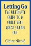 Letting Go: The ultimate guide to a guilt free house clean out