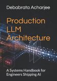 Production Independently Published Production LLM Architecture: A Systems Handbook for Engineers Shipping AI