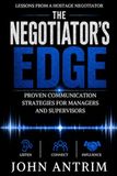 The Negotiator's Edge: Proven Communication Strategies for Managers and Supervisors