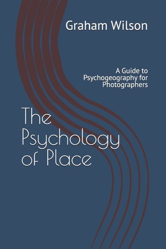 The Independently Published Photographic Theory Into Practice-The Psychology of Place