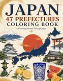 Japan 47 Prefectures Coloring Book: A Coloring Journey Through Japan’s Landmarks, Nature, Food, Traditional Crafts, and Culture