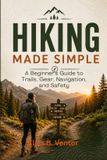 Hiking Libri GmbH Hiking Made Simple: A Beginner’s Guide to Trails, Gear, Navigation, and Safety