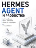 HERMES AGENT IN PRODUCTION: Self-Host, Secure, Deploy, and Operate Always-On AI Assistants