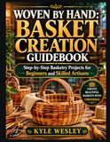 WOVEN BY HAND: BASKET CREATION GUIDEBOOK