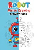 Robot Mirror Drawing Activity Book: Robot Half Picture Drawing Practice, Left And Right Brain Drawing Exercises For Children, Mirror Drawing Book For ... Kids, Learn Symmetry Through Robot Drawings