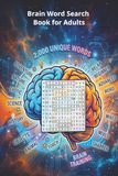 Brain Word Search for Adults: 2,000 Unique Words | 100 Large Print Puzzles for Adults, Teens & Seniors | Vocabulary Building & Brain Training Activity Book