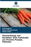 Vermarktung Verlag Unser Wissen Vermarktung von Karotten: Eine Fallstudie zur Provinz Punjab, Pakistan Paperback