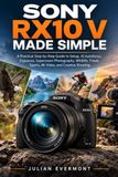SONY RX10 V MADE SIMPLE