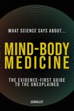 What Science Says About... Holistic Wellness - Volume 7- What Science Says About... Mind-Body Medicine