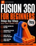 Autodesk Fusion 360 for Beginners, Step-by-Step: Design, Print, and Fix Real Parts