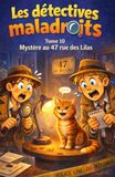 Les détectives maladroits Mystère au 47 rue des lilas: Tome 10