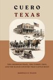 Cuero Texas: The Chisholm Trail, the Turkey Trot, and the Ranch Country That Cattle Built