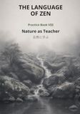 The Language of Zen The Language of Zen — Practice Book VIII: Nature as Teacher: A Bilingual Practice Journal on Tsuki, Mizu, Take & Niwa