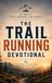 The Trail Running Devotional: A 40 Day Christian Devotional for Trail Runners, Mountain Runners, Ultra Runners, and Outdoor Adventurers Seeking a Deeper Walk With Christ