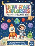 Little Space Explorers: My First Space Activity Book for Kids Ages 4–6