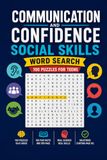 Communication, Confidence and Social Skills Word Search: 100 Puzzles for Teens: Speaking, Listening, Body Language and the Science of Human Connection — Pathways and Discovery Series, Book 3