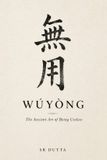 Wu Independently Published Wu Yong: The Ancient Art of Being Useless Paperback