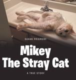 Mikey the Stray Cat: A True Story