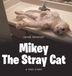 Mikey the Stray Cat: A True Story