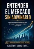 Entender el mercado sin adivinarlo: Ciclos económicos, inflación, tipos de interés y señales para invertir con criterio