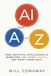 AI from A to Z: How Artificial Intelligence Is Rewriting Life, Work, Power, and What Comes Next