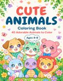 Cute Animals Coloring Book: 40 Adorable Animals to Color (Ages 4–8)