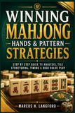 Winning Mahjong Hands & Pattern Strategies: Step by Step Guide to Analysis, Tile Structuring, Timing & High Value Play