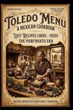 Toledo Menu: Historic Mexican Cuisine from Guadalajara (1890–1920) – English Edition