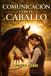 Comunicación con el caballo: El arte de entender el lenguaje silencioso para un vínculo inquebrantable