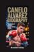 CANELO ALVAREZ BIOGRAPHY: The Making of Mexico’s Modern Boxing Legend